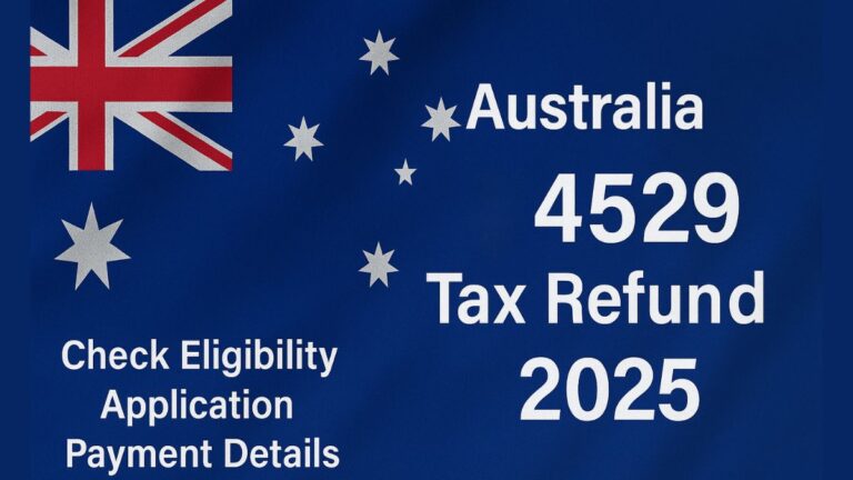 Australia $4529 Tax Refund 2025, Check Eligibility, Application and Payment Details