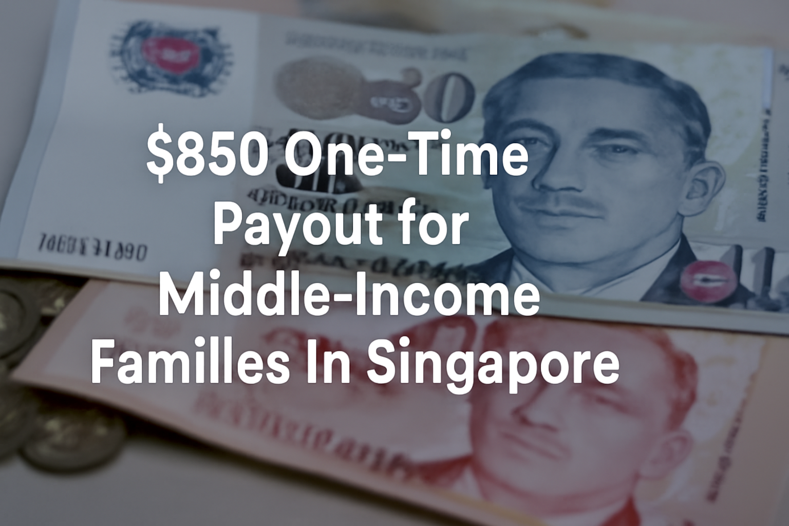 $850 One-Time Payout for Middle-Income Families in Singapore – Full Details for 2025