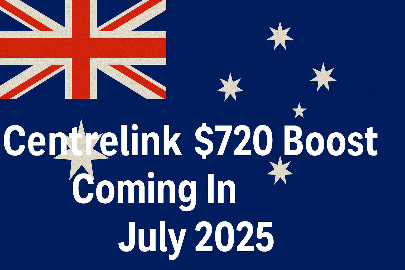 Centrelink $720 Boost Coming In July 2025 – Eligibility & Payment Info