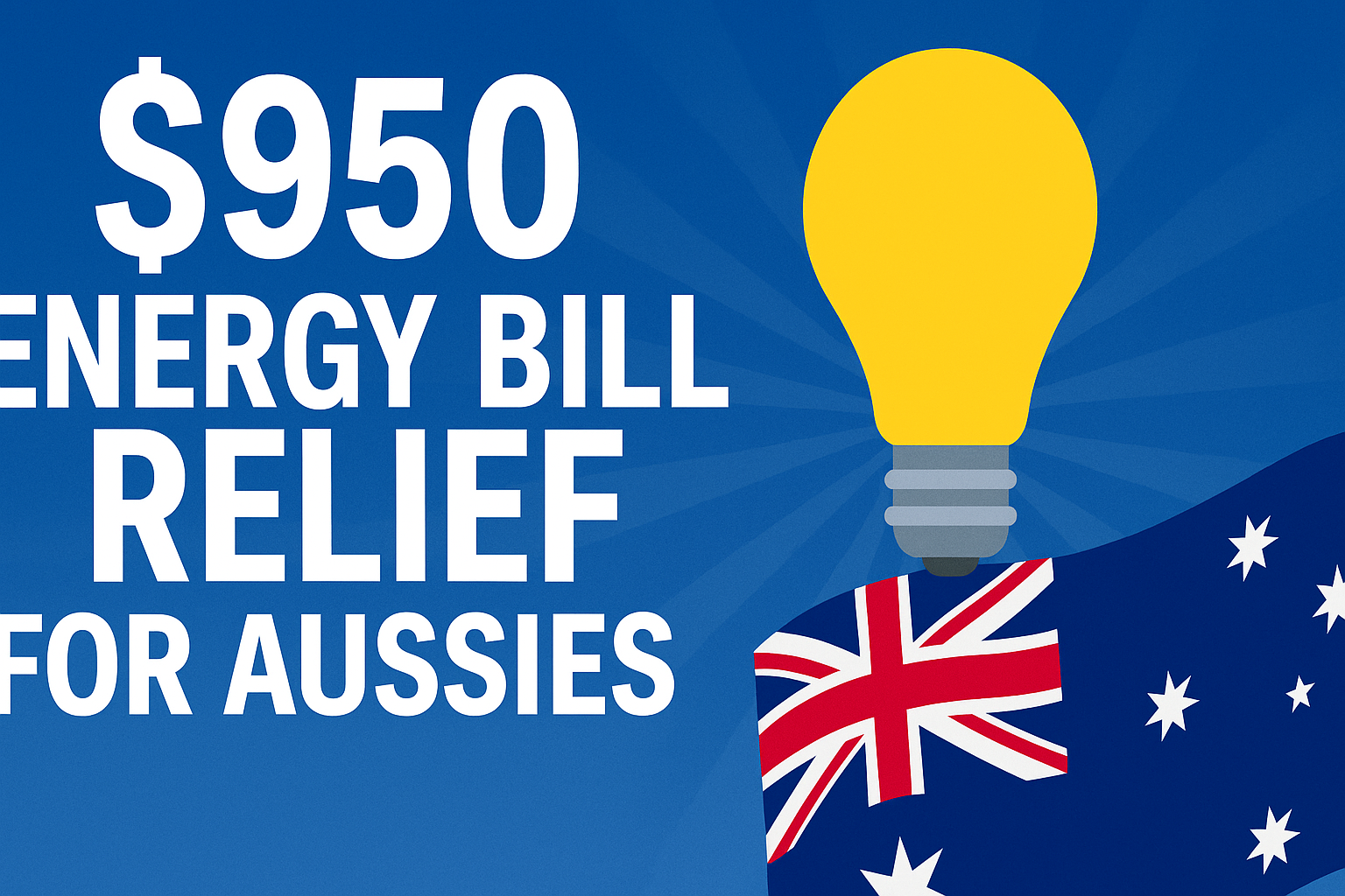 $950 Energy Bill Relief for Aussies – Who’s Eligible and When It’s Paid in 2025